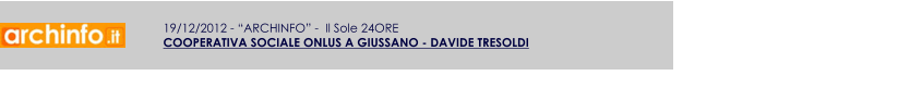 19/12/2012 - ARCHINFO -  Il Sole 24ORE COOPERATIVA SOCIALE ONLUS A GIUSSANO - DAVIDE TRESOLDI